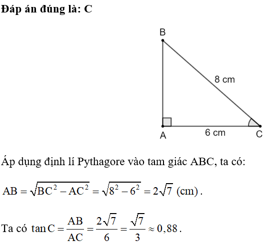 Cho tam giác ABC vuông tại A có BC = 8 cm, AC = 6 cm. Tỉ số lượng giác tan C (kết quả làm tròn đến hàng phần trăm) là A. 0,87. B. 0,86. C. 0,88. D. 0,89. (ảnh 1)