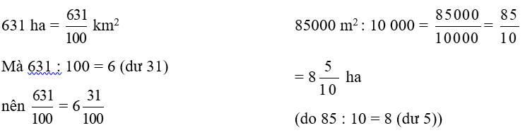 Thay .?. bằng hỗn số thích hợp. a) 631 ha = .?. km^2	b) 85000 m^2 = .?. ha (ảnh 1)