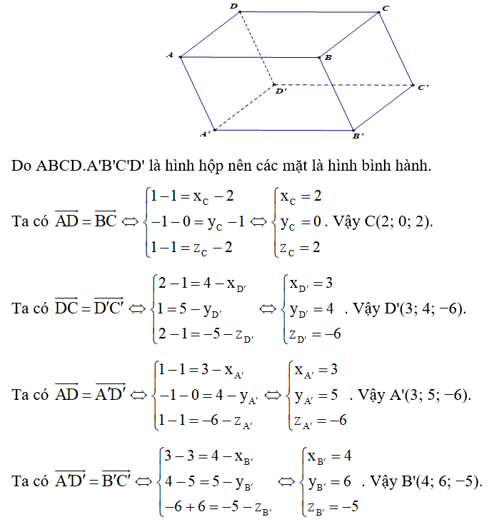 Cho hình hộp ABCD.A'B'C'D' có A(1; 0; 1), B(2; 1; 2), D(1; −1; 1), C'(4; 5; −5). Tìm tọa độ các đỉnh còn lại của hình hộp. (ảnh 1)