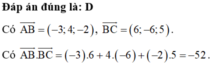 Cho A(2; −1; 1), B(−1; 3; −1), C(5; −3; 4). Tích vô hướng AB. BC  có giá trị là A. 48.	B. −48.	C. 52. 	D. −52. (ảnh 1)
