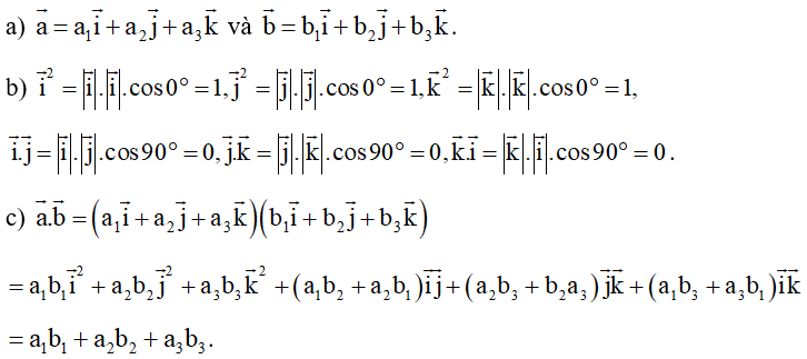 Cho hai vectơ a=(a1,a2,a3) và b=(b1,b2,b3).  a) Biểu diễn từng vectơ a và b theo ba vectơ i,j,k. (ảnh 1)