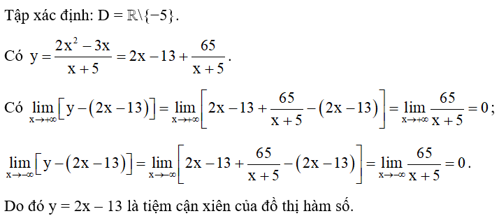 Tìm tiệm cận xiên của đồ thị hàm số y= 2x^2-3x/ x+ 5 . (ảnh 1)