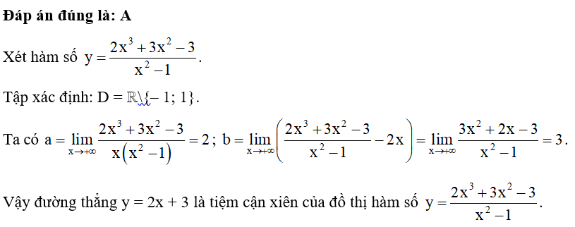Tiệm cận xiên của đồ thị hàm số y = 2x^3 +3x^2 -3/ x^2 -1  là đường thẳng có phương trình A. y = 2x + 3.  B. y = 2x + 1.  C. y = x + 3.  D. y = x + 1.  (ảnh 1)
