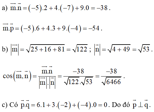 Cho ba vectơ m=(-5;4;9),n=(2;-7;0) , p =(6;3;-4).  a) Tính m.n, m.p. (ảnh 1)