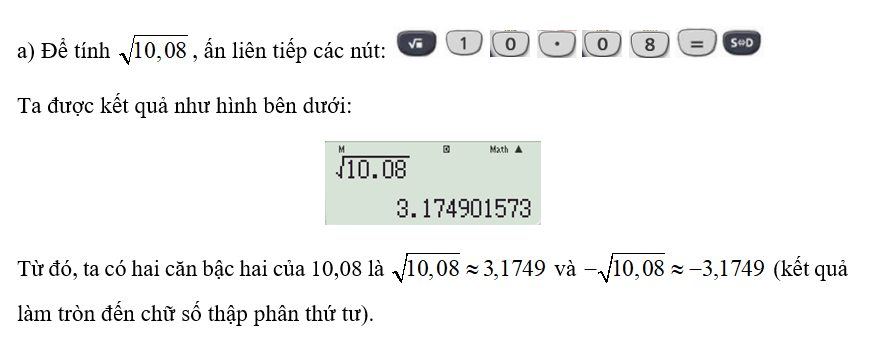 Sử dụng máy tính cầm tay để:   a) Tìm các căn bậc hai của 10,08 (kết quả làm tròn (ảnh 1)