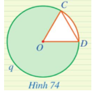 Cho hình quạt COD giới hạn bởi hai bán kính OC, OD và cung CqD sao cho OC = CD (Hình 74). Hãy tìm số đo cung CqD ứng với hình quạt đó.   (ảnh 1)