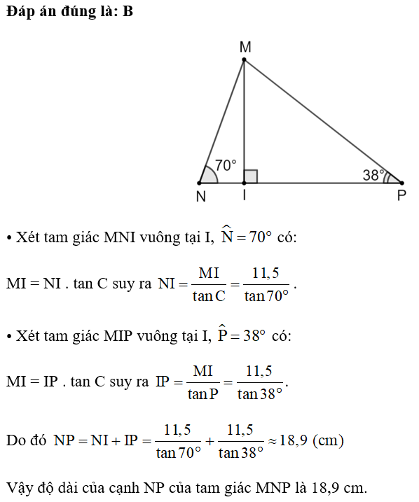 Cho tam giác MNP có góc N = 70 độ, góc P = 38 độ,  đường cao MI = 11,5 cm. Độ dài của cạnh NP của tam giác MNP (kết quả làm tròn đến hàng phần mười) bằng A. 20,9 cm. B. 18,9 cm. C. 40,6 cm. D. 16,9 cm. (ảnh 1)