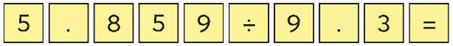 Ta có thể sử dụng máy tính cầm tay để thực hiện các phép tính với số thập phân. Ví dụ: Tính 5,859 : 9,3. Lần lượt nhấn các nút: (ảnh 1)