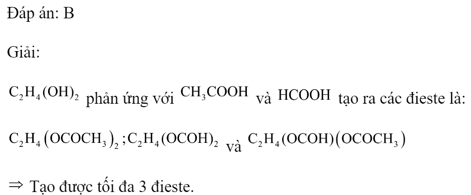 Cho  phản ứng với hổn hợp gồm  và  trong môi trường axit , thu được tối đa số đieste là 	A. 5.	B. 3.	C. 4.	D. 2. Đáp án: B Giải:  phản ứng với  và  tạo ra các đieste là:  và   Tạo được tối đa 3 đieste. (ảnh 4)