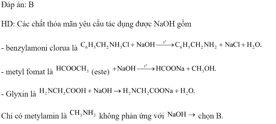 Chất nào sau đây không tác dụng với NaOH trong dung dịch khi đun nóng? 	A. Benzylamoni clorua.		B. Metylamin. 	C. Metyl fomat.		D. Glyxin. Đáp án: B HD: Các chất thỏa mān yêu cầu tác dụng được NaOH gồm - benzylamoni clorua là   - metyl fomat là  (este)  - Glyxin là  Chỉ có metylamin là  không phản ứng với  chọn B. (ảnh 1)