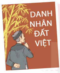 Đọc sách báo viết về một danh nhân của Việt Nam. Trong sự nghiệp dựng nước và giữ nước của dân tộc ta (ảnh 1)