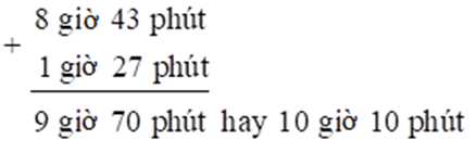 Tính. 8 giờ 43 phút  + 1 giờ 27 phút (ảnh 1)