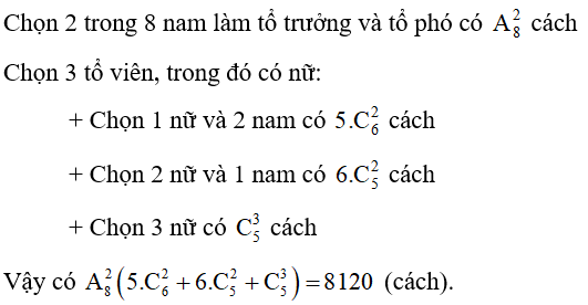 Một nhóm công nhân gồm 8 nam và 5 nữ. Người ta muốn chọn từ nhóm ra 5 người để lập thành một tổ công tác sao cho phải có 1 tổ trưởng nam, 1 tổ phó nam và có ít nhất 1 nữ. Hỏi có bao nhiêu cách lập tổ công tác. (ảnh 1)