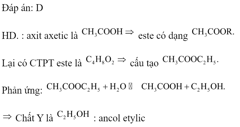 Este X có công thức phân tử  Thủy phân X trong dung dịch  loãng, đun nóng, thu được sản phẩm gồm axit axetic và chất hữu cơ Y. Công thức của Y là 	A. 		B.  	C. 		D.  Đáp án: D HD. : axit axetic là  este có dạng  Lại có CTPT este là  cấu tạo  Phản ứng:   Chất Y là  : ancol etylic  (ảnh 3)