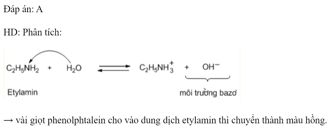 Cho vài giọt phenolphtalein vào dung dịch etylamin thì dung dịch chuyển thành 	A. màu hồng.		B. màu đỏ. 	C. màu tím.		D. màu xanh. Đáp án: A HD: Phân tích:  → vài giọt phenolphtalein cho vào dung dịch etylamin thì chuyển thành màu hồng. (ảnh 1)