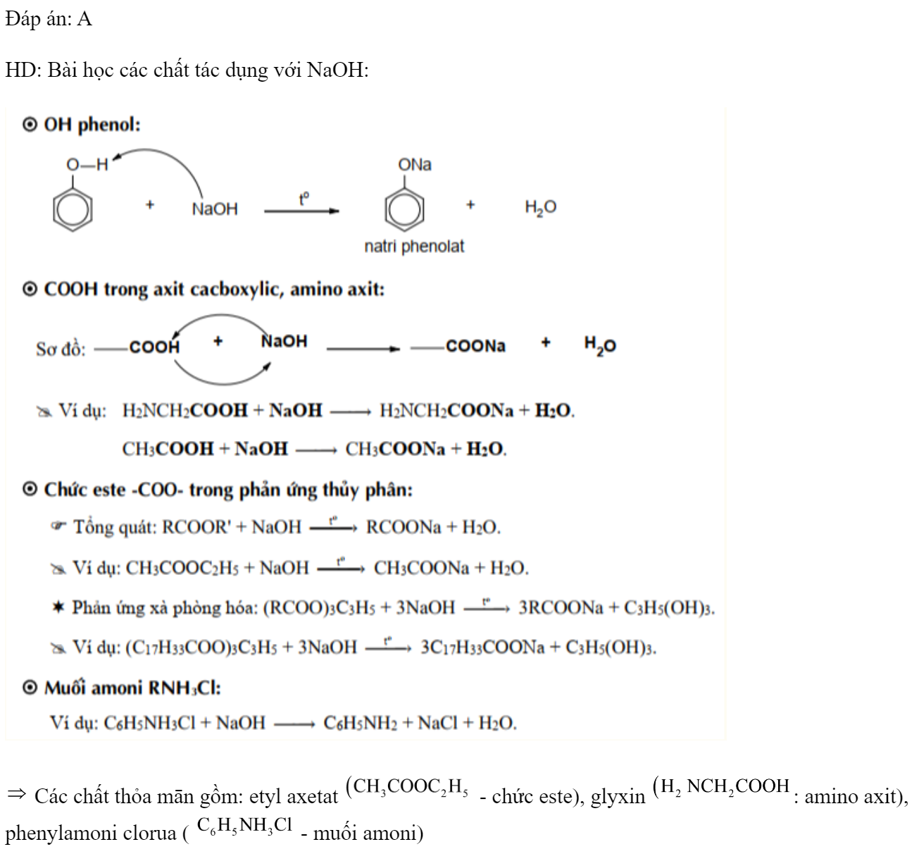 Cho dãy các chất: etyl axetat, glyxin, metylamin, phenylamoni clorua. Số chất trong dãy phản ứng được với dung dịch NaOH đun nóng là 	A. 3.	B. 1.	C. 2.	D. 4. Đáp án: A HD: Bài học các chất tác dụng với NaOH:   Các chất thỏa mān gồm: etyl axetat  - chức este), glyxin : amino axit), phenylamoni clorua (  - muối amoni)  (ảnh 1)