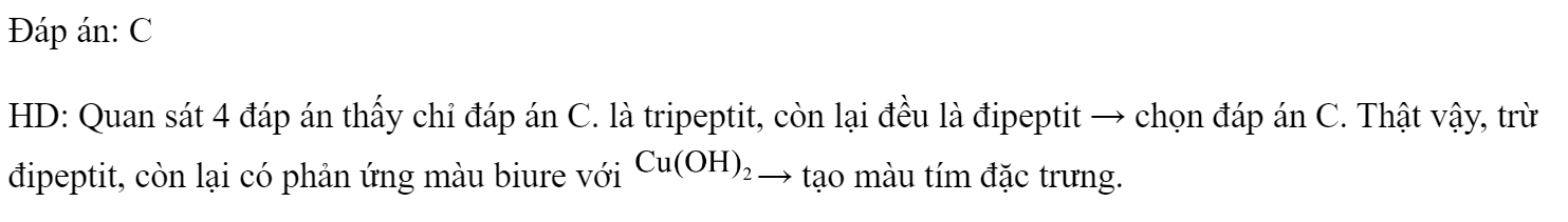 Dung dịch nào sau đây hòa tan được  tạo thành sản phẩm có màu tím đặc trưng? 	A. Gly-Ala.		B. Val-Ala. 	C. Ala-Gly-Ala.		D. Ala- Gly. Đáp án: C HD: Quan sát 4 đáp án thấy chỉ đáp án C. là tripeptit, còn lại đều là đipeptit → chọn đáp án C. Thật vậy, trừ đipeptit, còn lại có phản ứng màu biure với → tạo màu tím đặc trưng. (ảnh 1)