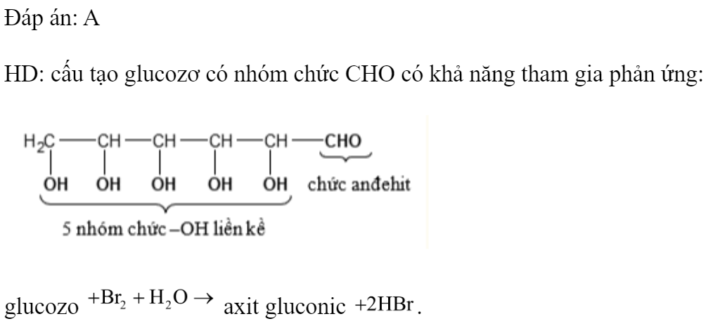 Chất có khả năng làm mất màu dung dịch brom là 	A. glucozo.		B. axit axetic. 	C. metyl amin.		D. ancol etylic. Đáp án: A HD: cấu tạo glucozơ có nhóm chức CHO có khả năng tham gia phản ứng:  glucozo  axit gluconic . (ảnh 1)