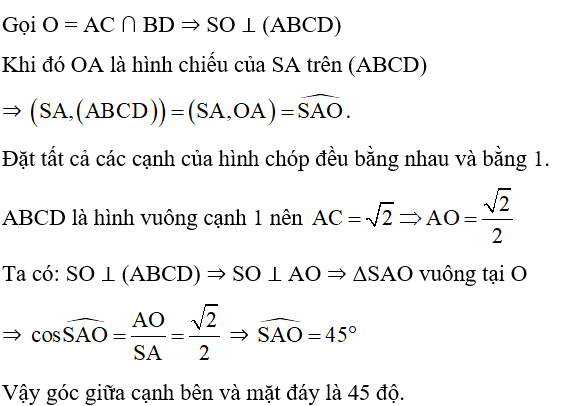 Cho hình chóp tứ giác đều S.ABCD có tất cả các cạnh đều bằng nhau. Tính số đo góc giữa cạnh bên với mặt đáy. (ảnh 2)