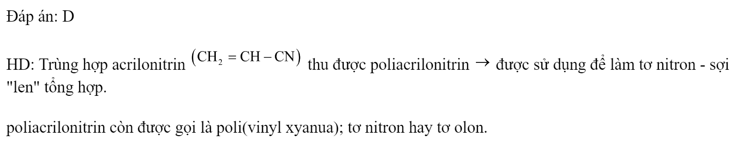Trùng hợp acrilonitrin  thu được polime được sử dụng để làm 	A. tơ capron.	B. tơ lapsan.	C. tơ visco.	D. tơ nitron. Đáp án: D HD: Trùng hợp acrilonitrin  thu được poliacrilonitrin  được sử dụng để làm tơ nitron - sợi 