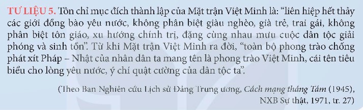 Khai thác Tư liệu 5, hãy nêu ý nghĩa của việc thành lập Mặt trận Việt Minh và cho biết vai trò của Hồ Chí Minh đối với sự kiện này. (ảnh 1)