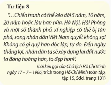 Em hãy đọc Tư liệu 8 và viết một bài cảm nhận về Lời kêu gọi của Chủ tịch Hồ Chí Minh ngày 17-7-1966 nhân dịp kỉ niệm ngày sinh của Người. (ảnh 1)