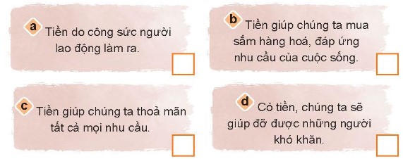 Vì sao chúng ta phải quý trọng đồng tiền? Đánh dấu ü vào ô trống ở phương án em lựa chọn và giải thích vì sao em không lựa chọn những phương án khác. (ảnh 1)