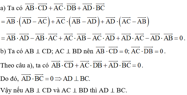 Cho tứ diện ABCD, chứng minh rằng:  a) Vecto AB.CD + AC. DB +AD.BC = 0 ;  b) Nếu AB ⊥ CD và AC ⊥ BD thì AD ⊥ BC. (ảnh 1)