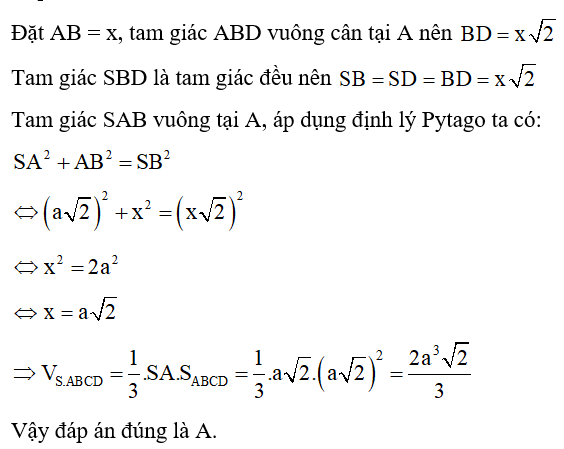 Cho hình chóp S.ABCD có đáy ABCD là hình vuông, cạnh bên SA= a căn 2  và SA vuông góc với mặt phẳng đáy, tam giác SBD là tam giác đều. Thể tích của khối chóp S.ABCD bằng (ảnh 1)