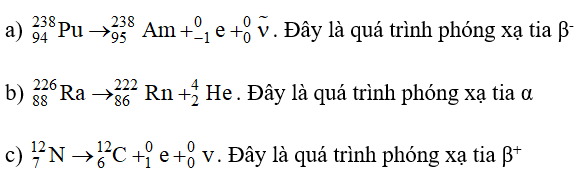 Hoàn thành các phương trình phóng xạ sau đây và chỉ ra phương trình đó biểu diễn quá trình phóng xạ nào. (ảnh 2)