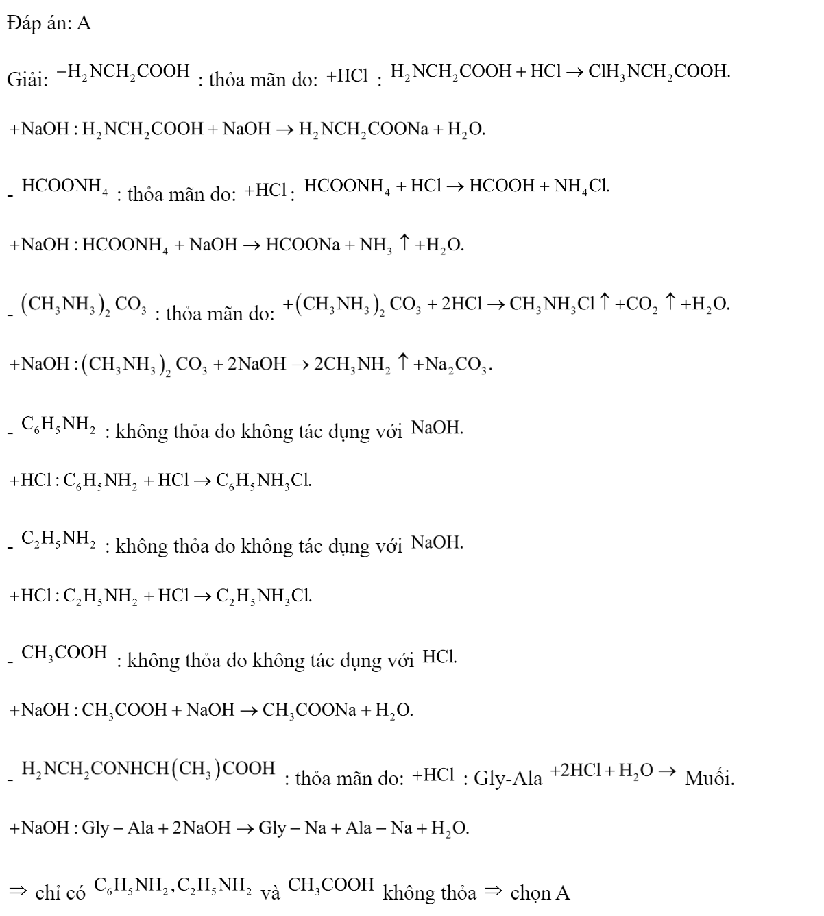 Cho dãy các chất:   Số lượng trong dãy phản ứng được với cả 2 dung dịch NaOH và dung dịch HCl là 	A. 4.	B. 3.	C. 5.	D. 2. Đáp án: A Giải:  : thỏa mãn do:  :     -  : thỏa mãn do: :    -  : thỏa mãn do:     -  : không thỏa do không tác dụng với    -  : không thỏa do không tác dụng với    -  : không thỏa do không tác dụng với    -  : thỏa mãn do:  : Gly-Ala  Muối.    chỉ có  và  không thỏa  chọn A (ảnh 2)