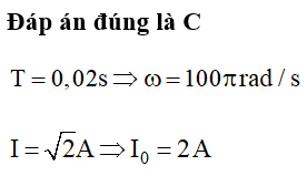 Trong các biểu thức dưới đây (trong đó t được đo bằng s), biểu thức nào biểu diễn đúng cường độ dòng điện xoay chiều có chu kì 0,02 s và giá trị hiệu dụng là   A? (ảnh 2)