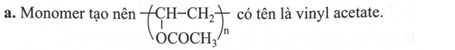 a. Monomer tạo nên có tên là vinyl acetate (ảnh 1)