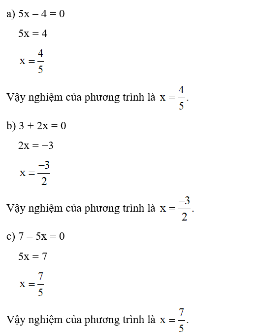 Giải các phương trình bậc nhất sau:  a) 5x – 4 = 0;  b) 3 + 2x = 0;  c) 7 – 5x = 0; (ảnh 1)