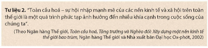 Khai thác tư liệu 2 và thông tin trong mục, hãy cho biết toàn cầu hoá là gì? Trình bày những biểu hiện chủ yếu của toàn cầu hoá.   (ảnh 1)