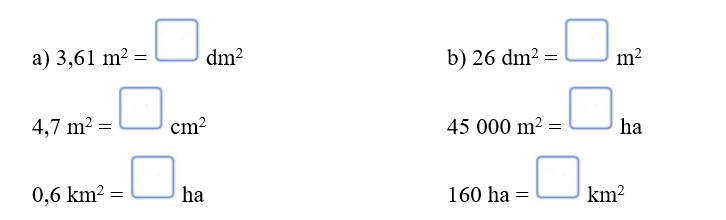 Số? a) 3,61 m2 =   dm2 4,7 m2 =   cm2 0,6 km2 =   ha	 (ảnh 1)