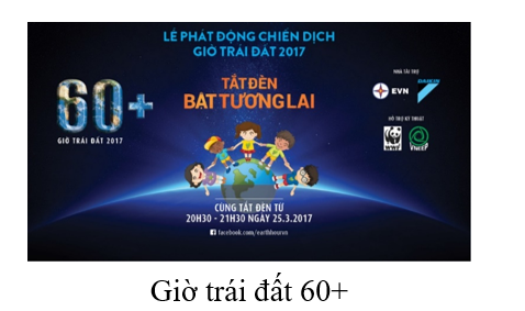 Sự kiện giờ Trái Đất được thực hiện từ năm 2007 và đến nay, các hoạt động hưởng ứng Giờ Trái Đất đã lan rộng trên khắp các châu lục trên toàn thế giới. Sử dụng Internet hay sách báo, em hãy tìm hiểu ý nghĩa giờ Trái Đất là gì? Mục đích giờ Trái Đất và Ý nghĩa của Logo Giờ Trái Đất ? Từ đó, em có những hành động gì để chung tay với cộng đồng và xã hội ?  (ảnh 1)