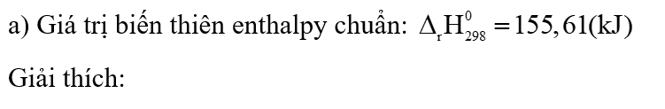 Giá trị biến  thiên tạo thành chuẩn  (kJ mol-1) của NaHCO3(s), Na2CO3(s), CO2(g) và H2O(g) lần lượt là -960,81; -1130,70; -393,51 và -241,8. (ảnh 1)