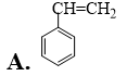 Styrene là một hydrocarbon thơm có công thức phân tử C8H8. Công thức cấu tạo của styrene là  (ảnh 1)