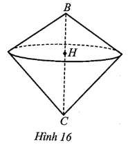 Hình 16 minh hoạ hình nón đỉnh B với đường cao BH và hình nón đỉnh C với đường cao CH có chung đường tròn đáy tâm H. (ảnh 1)