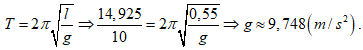 Một học sinh dùng bộ thí nghiệm con lắc đơn để làm thí nghiệm đo độ lớn gia tốc trọng trường  tại phòng thí nghiệm Vật lí của trường. Học sinh chọn chiều dài con lắc là 55cm, cho con lắc dao động với biên độ góc nhỏ hơn 10 và đếm được 10 dao động trong thời gian 14,925s. Bỏ qua lực cản của không khí. Giá trị của g gần nhất với giá trị nào sau đây? (ảnh 1)
