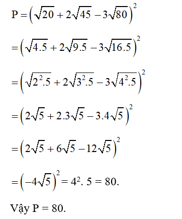Tính giá trị biểu thức  P = ( căn bậc hai 20 + 2 căn bậc hai 45 - 3 căn bậc hai 80)^2. (ảnh 1)