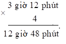 Đặt tính rồi tính.  3 giờ 12 phút × 4 (ảnh 1)