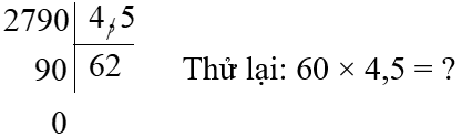 Thực hiện phép chia rồi thử lại (theo mẫu trong SGK).  279 : 4,5 Thử lại (ảnh 1)