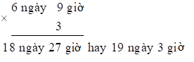 Đặt tính rồi tính.  6 ngày 9 giờ × 3 (ảnh 1)