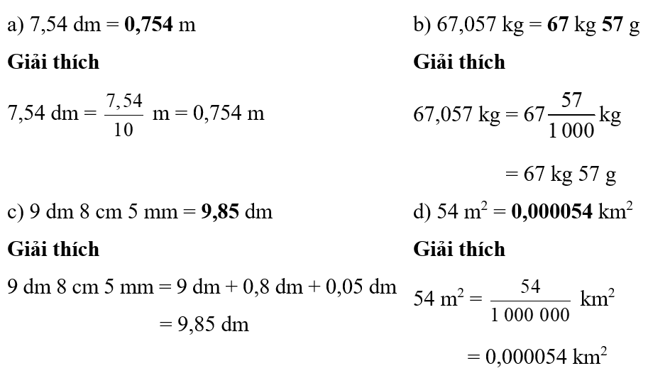 Viết số thích hợp vào chỗ chấm:   a) 7,54 dm = …………. m	b) 67,057 kg = ….…… kg ….……g c) 9 dm 8 cm 5 mm = ………… dm	d) 54 m2 = ………………. km2 (ảnh 1)