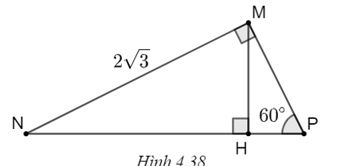 Chọn phương án đúng.  Cho tam giác MNP như Hình 4.38, MH là đường cao, \(\widehat {MPN} = 60^\circ ,\) \(MN = 2\sqrt 3 .\) Khi đó (ảnh 1)