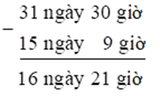 Tính.  30 ngày 6 giờ – 15 ngày 9 giờ (ảnh 2)