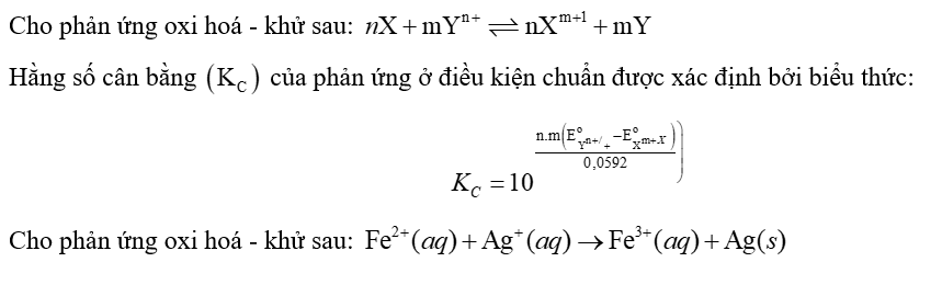 Cho phản ứng oxi hoá - khử sau:   Hằng số cân bằng   của phản ứng ở điều kiện chuẩn được xác định bởi biểu thức:   Cho phản ứng oxi hoá - khử sau:   Biết:   Xác định giá trị của hằng số cân bằng   (Làm tròn kết quả đến hàng phần trăm) (ảnh 1)