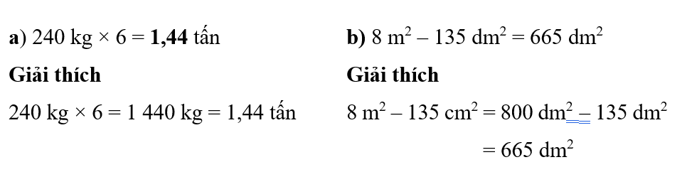 Thực hiện các phép tính sau:   a) 240 kg × 6 = ............... tấn	b) 8 m2 – 135 dm2 = ……….. dm2 (ảnh 1)